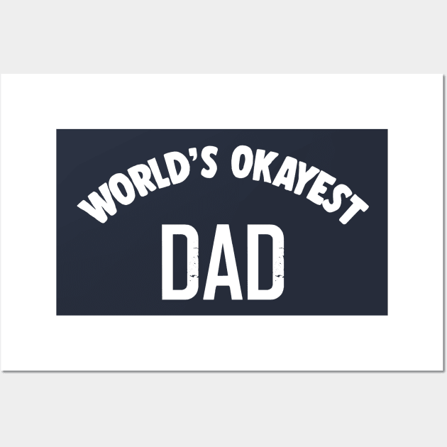 World's Okayest Dad - Humorous Dad Gift Idea Wall Art by DankFutura